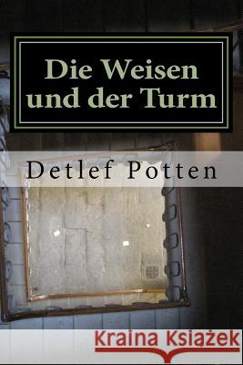 Die Weisen und der Turm: Eine Initiation Potten, Detlef 9781533265821 Createspace Independent Publishing Platform - książka