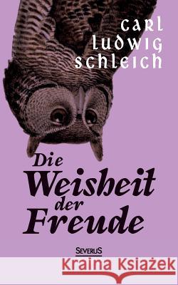 Die Weisheit der Freude Carl Ludwig Schleich 9783863476625 Severus - książka