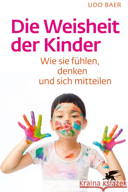 Die Weisheit der Kinder : Wie sie fühlen, denken und sich mitteilen Baer, Udo 9783608861228 Klett-Cotta - książka