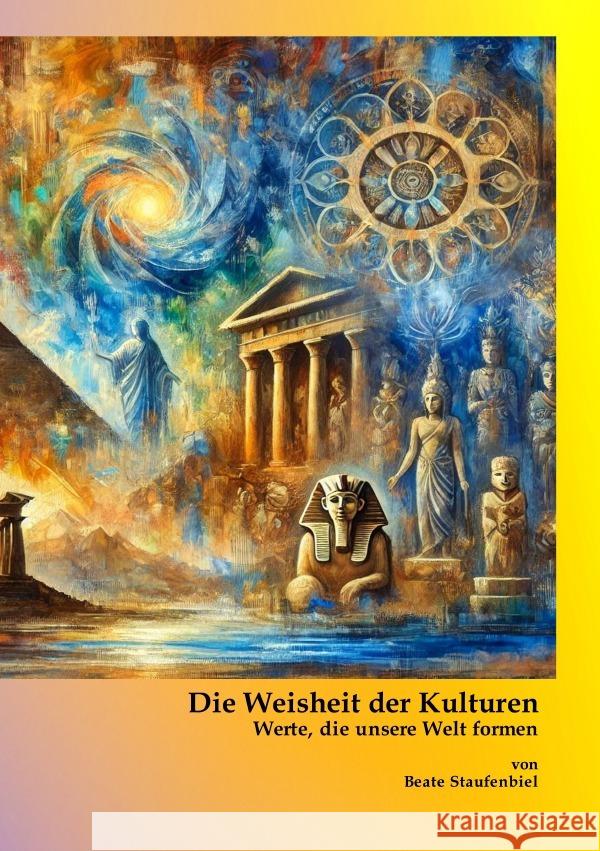 Die Weisheit der Kulturen - Werte, die unsere Welt formen Staufenbiel, Beate 9783819072147 epubli - książka