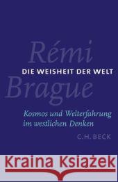 Die Weisheit der Welt : Kosmos und Welterfahrung im westlichen Denken Brague, Remi   9783406535215 Beck - książka