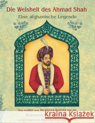 Die Weisheit des Ahmad Shah: Eine afghanische Legende Bazger Salam, Palwasha 9781946270597 Hoopoe Books - książka