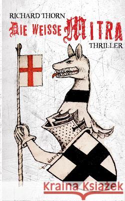 Die weisse Mitra: Thriller Richard Thorn (South Australian Institute of Technology Adelaide) 9783740708771 Twentysix - książka