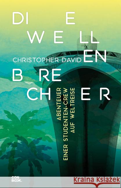 Die Wellenbrecher : Abenteuer einer Studenten-Crew auf Weltreise David, Christopher 9783958892071 Conbook Verlag - książka