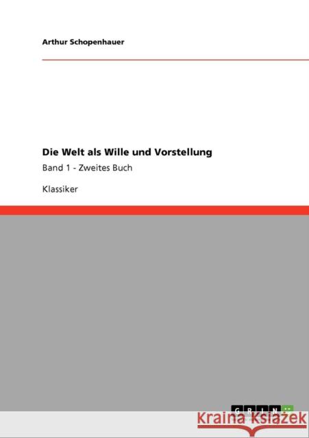 Die Welt als Wille und Vorstellung: Band 1 - Zweites Buch Schopenhauer, Arthur 9783640246915 Grin Verlag - książka