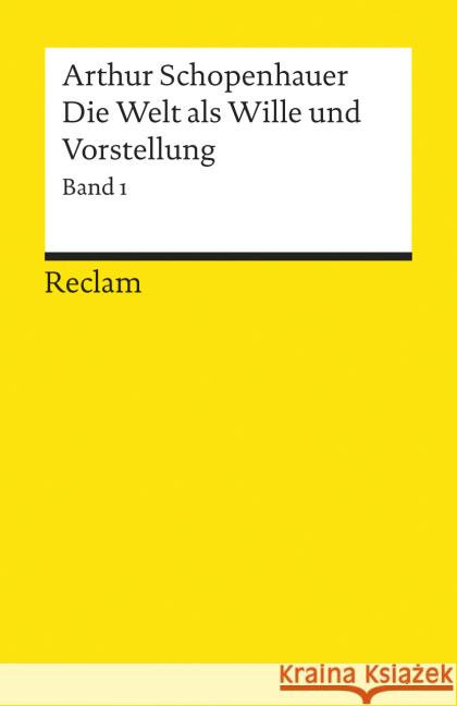 Die Welt als Wille und Vorstellung. Bd.1 : Bd.1 von Schopenhauers Hauptwerk als zweibändige Gesamtausgabe nach der Edition von Arthur Hübscher Schopenhauer, Arthur   9783150027615 Reclam, Ditzingen - książka