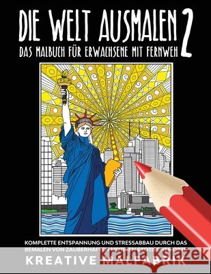 Die Welt ausmalen 2: Das Malbuch für Erwachsene mit Fernweh: Komplette Entspannung und Stressabbau durch das Bemalen von zauberhaften Motiv Malfabrik, Kreative 9781647801465 Kreative Malfabrik - książka