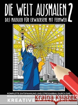 Die Welt ausmalen 2: Das Malbuch für Erwachsene mit Fernweh: Komplette Entspannung und Stressabbau durch das Bemalen von zauberhaften Motiv Malfabrik, Kreative 9781647801564 Kreative Malfabrik - książka