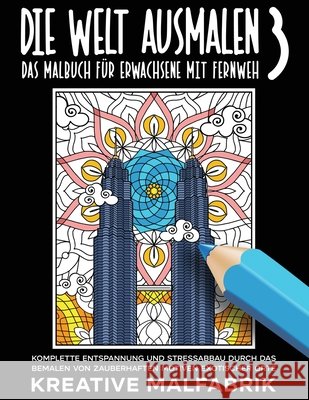 Die Welt ausmalen 3: Das Malbuch für Erwachsene mit Fernweh: Komplette Entspannung und Stressabbau durch das Bemalen von zauberhaften Motiv Malfabrik, Kreative 9781647802448 Kreative Malfabrik - książka