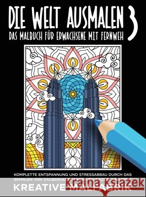 Die Welt ausmalen 3: Das Malbuch für Erwachsene mit Fernweh: Komplette Entspannung und Stressabbau durch das Bemalen von zauberhaften Motiv Malfabrik, Kreative 9781647802455 Kreative Malfabrik - książka