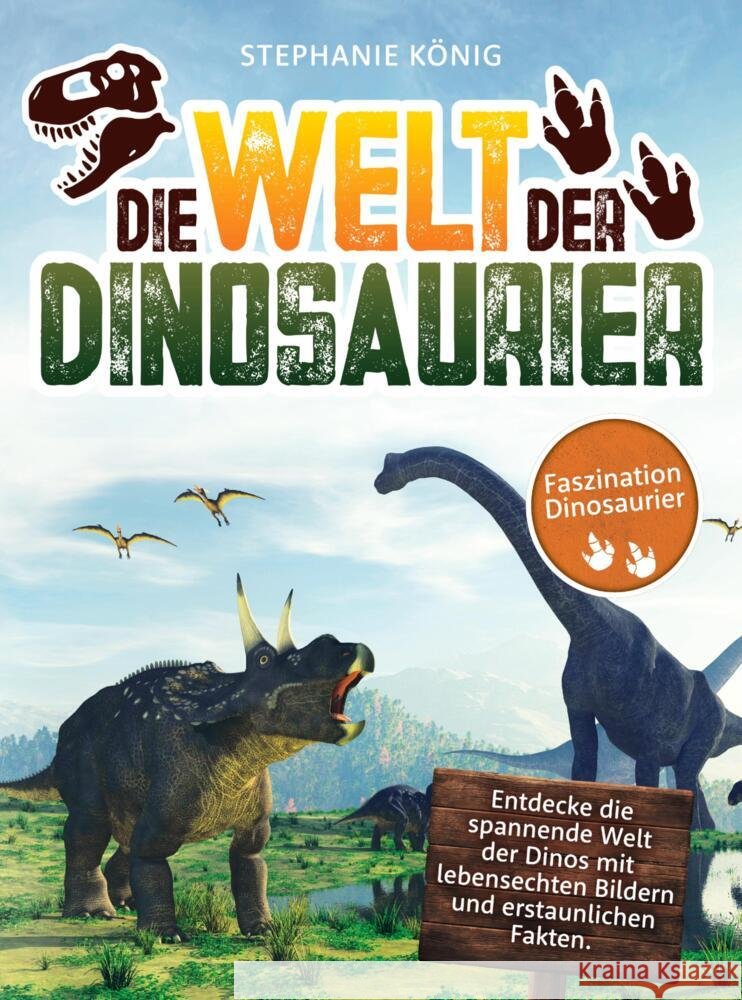 Die Welt der Dinosaurier - Das große Kinderbuch der Urzeitriesen König, Stephanie 9789403726939 Dinowelt Verlag - książka