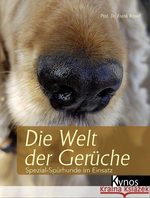 Die Welt der Gerüche : Spezial-Spürhunde im Einsatz Rosell, Frank 9783954641338 Kynos - książka