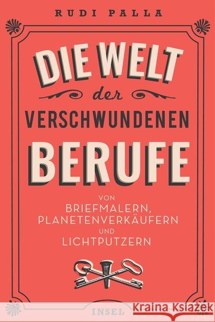 Die Welt der verschwundenen Berufe : Von Briefmalern, Planetenverkäufern und Lichtputzern Palla, Rudi 9783458363446 Insel Verlag - książka