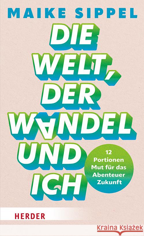 Die Welt, der Wandel und ich Sippel, Maike 9783451601675 Herder, Freiburg - książka