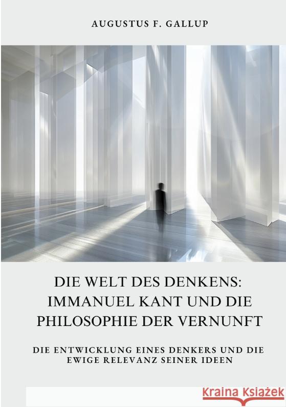 Die Welt des Denkens:  Immanuel Kant und die  Philosophie der Vernunft Gallup, Augustus F. 9783384402608 tredition - książka