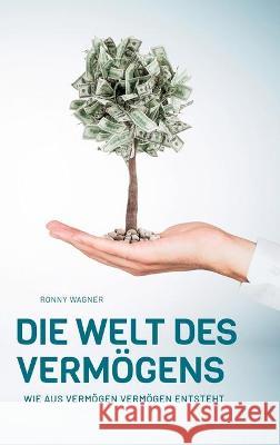 Die Welt des Vermögens: Wie aus Vermögen Vermögen entsteht Wagner, Ronny 9783347237308 Tredition Gmbh - książka