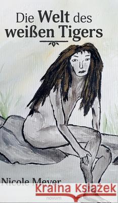 Die Welt des wei?en Tigers Nicole Meyer 9783991305651 Novum Premium - książka