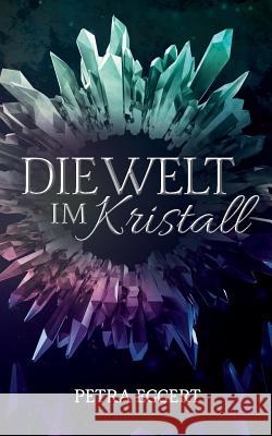 Die Welt im Kristall Petra Eggert 9783734736247 Books on Demand - książka