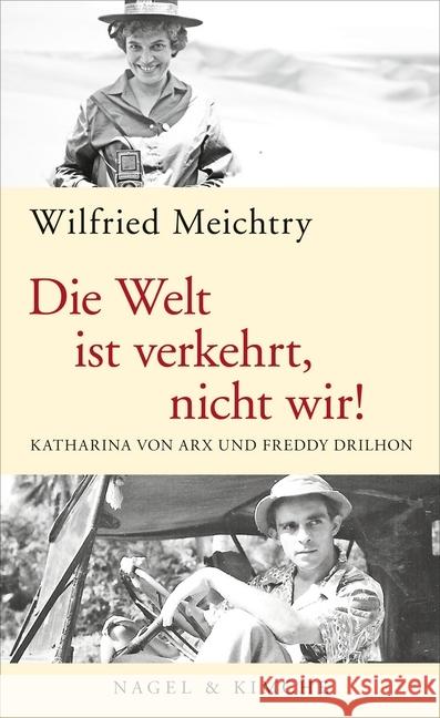 Die Welt ist verkehrt, nicht wir! : Katharina von Arx und Freddy Drilhon Meichtry, Wilfried 9783312006700 Nagel & Kimche - książka