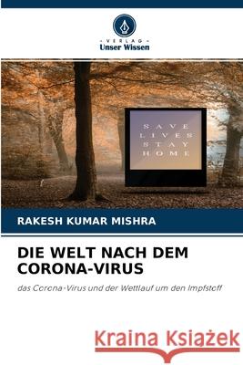 Die Welt Nach Dem Corona-Virus Rakesh Kumar Mishra 9786204103723 Verlag Unser Wissen - książka