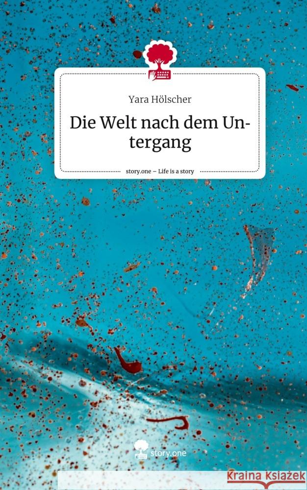 Die Welt nach dem Untergang. Life is a Story - story.one Hölscher, Yara 9783710863295 story.one publishing - książka