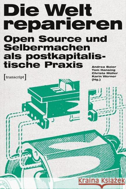 Die Welt reparieren : Open Source und Selbermachen als postkapitalistische Praxis  9783837633771 transcript - książka
