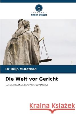 Die Welt vor Gericht M.Kathad, Dr.Dilip 9786202417754 Verlag Unser Wissen - książka