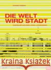 Die Welt wird Stadt: Stadtbilder aus Asien, Afrika und Lateinamerika Eckhart Ribbeck 9783936314731 JOVIS Verlag