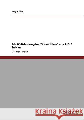 Die Weltdeutung im Silmarillion von J. R. R. Tolkien Vos, Holger 9783640811069 Grin Verlag - książka