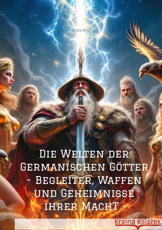 Die Welten der Germanischen Götter -Begleiter, Waffen und Geheimnisse ihrer Mach Red, Dave 9783384547491 tredition - książka