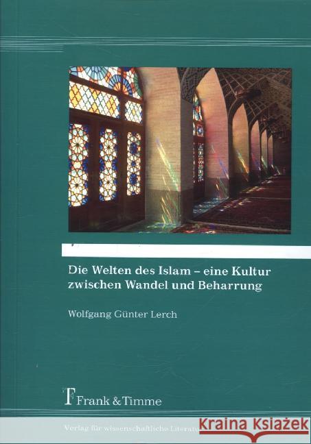 Die Welten des Islam - eine Kultur zwischen Wandel und Beharrung Lerch, Wolfgang G. 9783732901173 Frank und Timme GmbH - książka