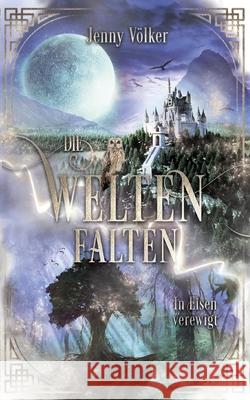 Die Weltenfalten - In Eisen verewigt: Band 3 der Urban Fantasy Hexen Trilogie Jenny Völker 9783752648942 Books on Demand - książka