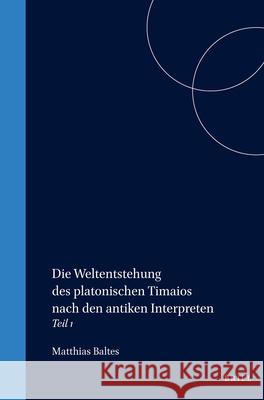 Die Weltentstehung Des Platonischen Timaios Nach Den Antiken Interpreten: Teil I Baltes 9789004047204 Brill - książka