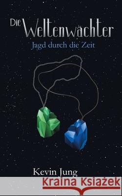 Die Weltenwächter: Jagd durch die Zeit Kevin Jung 9783752857993 Books on Demand - książka