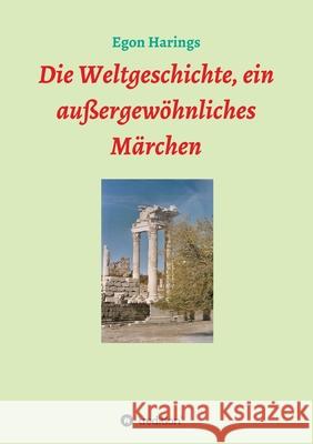 Die Weltgeschichte, ein außergewöhnliches Märchen Harings, Egon 9783347156586 Tredition Gmbh - książka