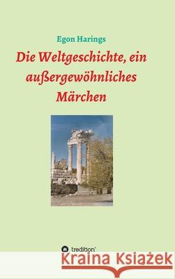 Die Weltgeschichte, ein außergewöhnliches Märchen Harings, Egon 9783347156593 Tredition Gmbh - książka