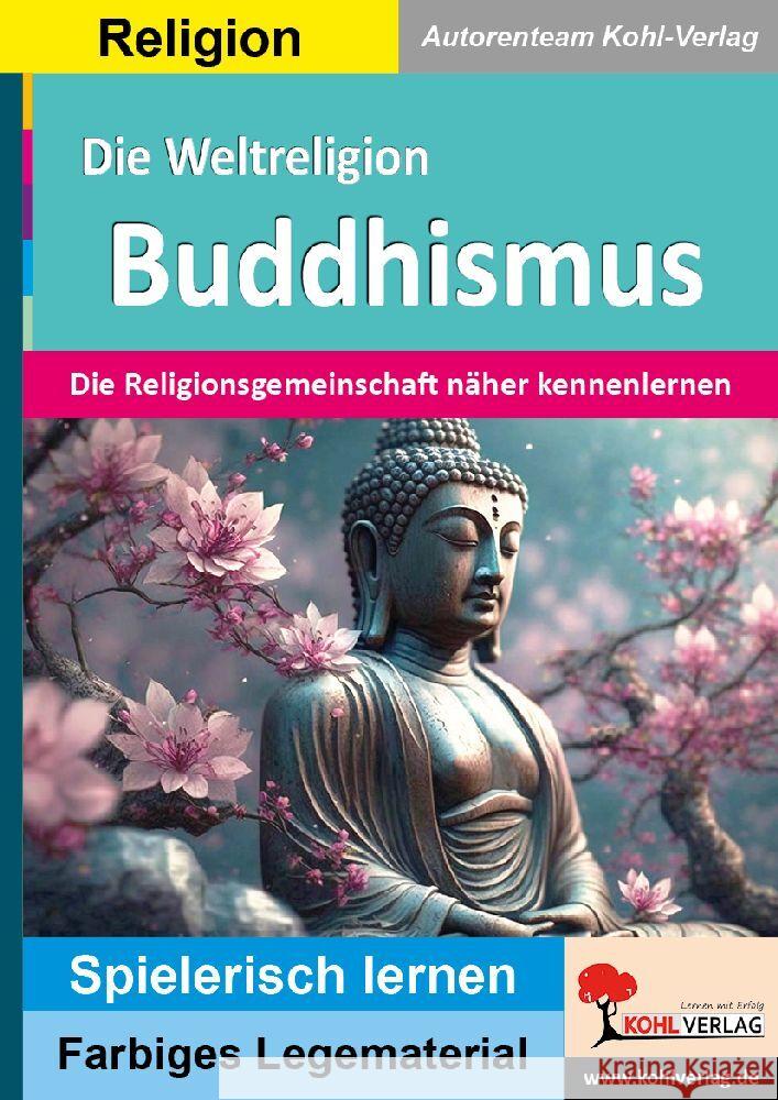 Die Weltreligion Buddhismus Autorenteam Kohl-Verlag 9783988410481 KOHL VERLAG Der Verlag mit dem Baum - książka