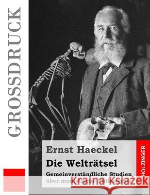 Die Welträtsel (Großdruck): Gemeinverständliche Studien über monistische Philosophie Haeckel, Ernst 9781533186393 Createspace Independent Publishing Platform - książka