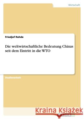 Die weltwirtschaftliche Bedeutung Chinas seit dem Eintritt in die WTO Friedjof Rohde 9783640288496 Grin Verlag - książka