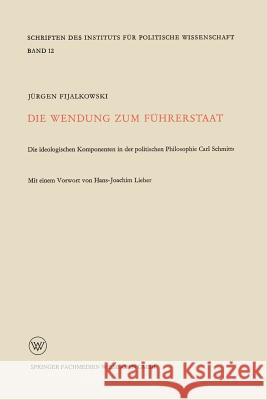 Die Wendung Zum Führerstaat: Ideologischen Komponenten in Der Politischen Philosophie Carl Schmitts Fijalkowski, Jürgen 9783663196235 Vs Verlag Fur Sozialwissenschaften - książka