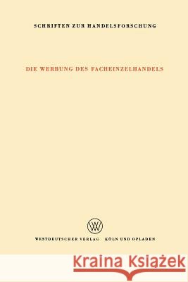 Die Werbung Des Facheinzelhandels: Bericht Über Eine Untersuchung Des Umfanges Der Werbung Und Der Bedeutung Der Verschiedenen Werbemittelarten Für De Klein-Blenkers, Fritz 9783663030485 Vs Verlag Fur Sozialwissenschaften - książka