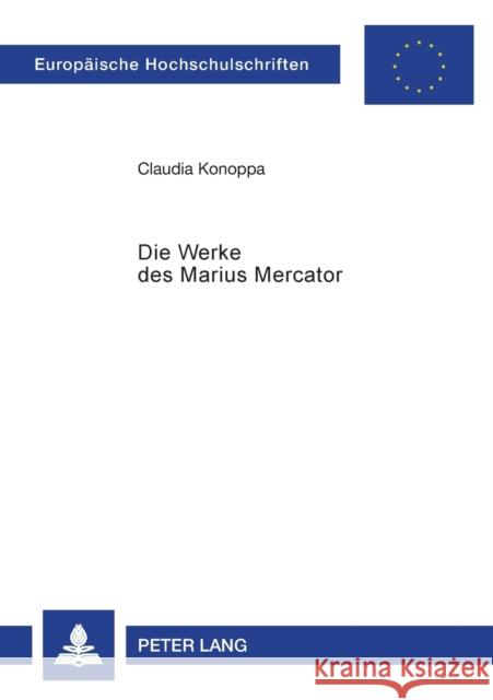 Die Werke des Marius Mercator; Übersetzung und Kommentierung seiner Schriften Konoppa, Claudia 9783631530948 Lang, Peter, Gmbh, Internationaler Verlag Der - książka