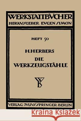 Die Werkzeugstähle: Chemische Zusammensetzung, Warmbehandlung Und Anwendungsgebiete Der Handelsüblichen Werkzeugstähle Herbers, Hugo 9783709131060 Springer - książka