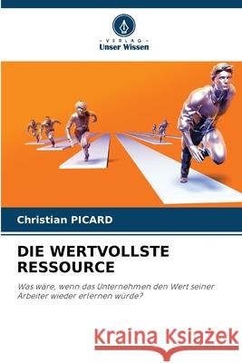 DIE WERTVOLLSTE RESSOURCE PICARD, Christian 9786209557620 Verlag Unser Wissen - książka