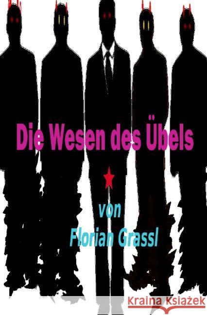 Die Wesen des Übels Grassl, Florian 9783741895937 epubli - książka