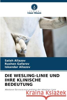 DIE WESLING-LINIE UND IHRE KLINISCHE BEDEUTUNG Allazov, Salah, Gafarov, Rushen, Allazov, Iskandar 9786208801410 Verlag Unser Wissen - książka