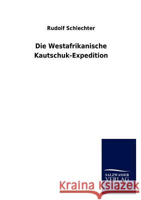 Die Westafrikanische Kautschuk-Expedition Rudolf Schlechter 9783846014394 Salzwasser-Verlag Gmbh - książka