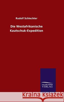 Die Westafrikanische Kautschuk-Expedition Rudolf Schlechter 9783846066584 Salzwasser-Verlag Gmbh - książka