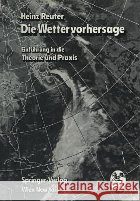 Die Wettervorhersage: Einführung in Die Theorie Und Praxis Reuter, Heinz 9783709170793 Springer - książka