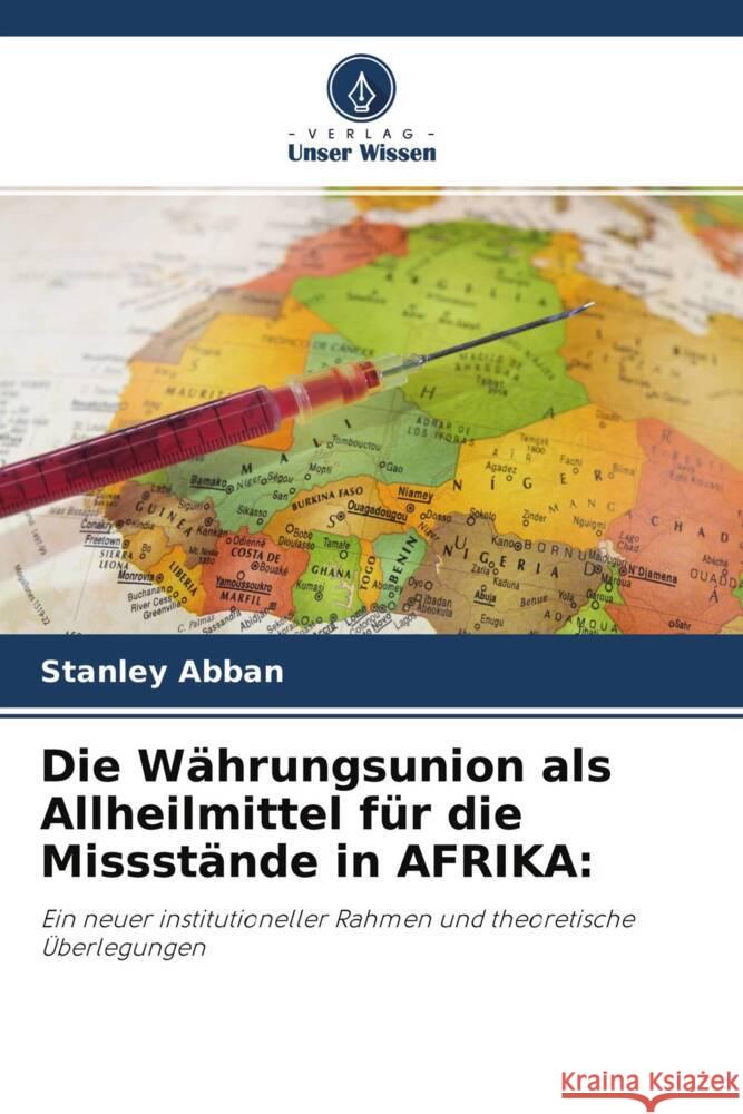 Die Währungsunion als Allheilmittel für die Missstände in AFRIKA: Abban, Stanley 9786204252070 Verlag Unser Wissen - książka